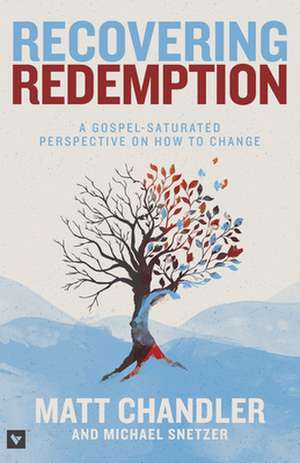 Recovering Redemption: A Gospel-Saturated Perspective on How to Change de Matt Chandler