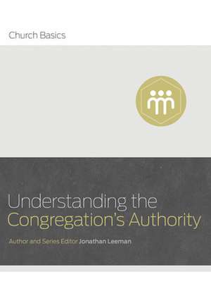 Understanding the Congregation's Authority de Jonathan Leeman