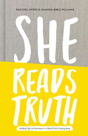 She Reads Truth: Holding Tight to Permanent in a World That's Passing Away de Raechel Myers