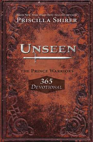 Unseen: The Prince Warriors 365 Devotional de Priscilla Shirer