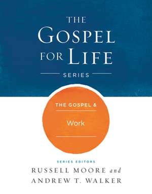 The Gospel & Work de Russell D. Moore