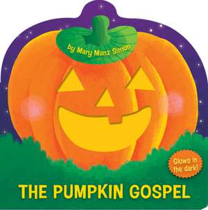 The Pumpkin Gospel (Die-Cut): A Story of a New Start with God de Mary Manz Simon