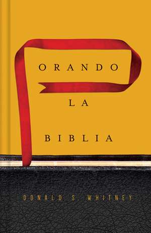 Orando La Biblia de Donald S. Whitney