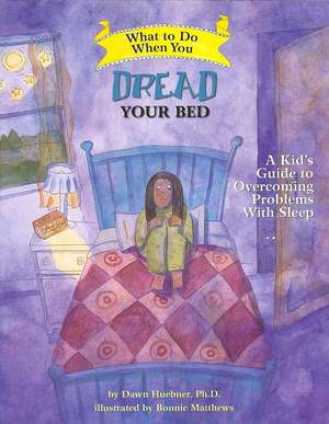 What to Do When You Dread Your Bed – A Kid`s Guide to Overcoming Problems With Sleep de Dawn Huebner