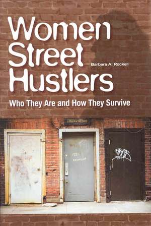 Women Street Hustlers: Who They Are and How They Survive de Barbara A. Rockell