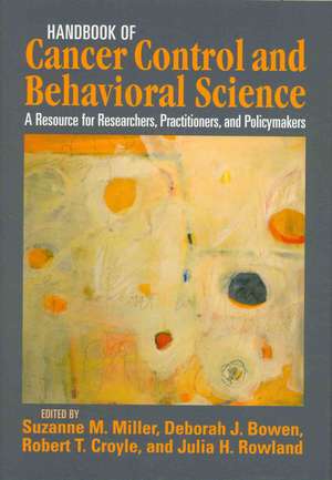 Handbook of Cancer Control and Behavioral Scienc – A Resource for Researchers, Practitioners, and Policymakers de Robert T. Croyle