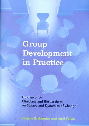 Group Development in Practice – Guidance for Clinicians and Researchers on Stages and Dynamics of Change de Virginia Brabender