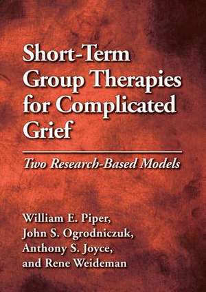 Short–Term Group Therapies for Complicated Grief – Two Research–Based Models de William E. Piper