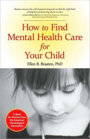 How to Find Mental Health Care for Your Child de Ellen B. Braaten