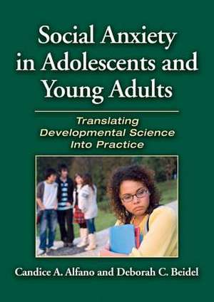 Social Anxiety in Adolescents and Young Adults – Translating Developmental Science Into Practice de Candice A. Alfano