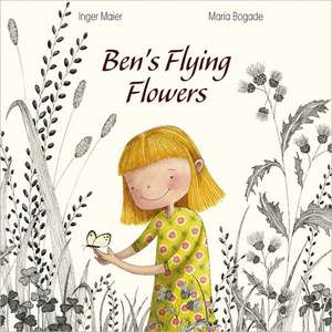 Ben′s Flying Flowers de Inger Maier