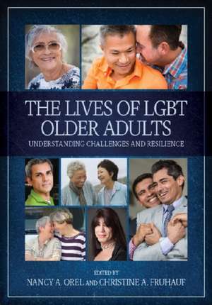 The Lives of LGBT Older Adults – Understanding Challenges and Resilience de Nancy Orel