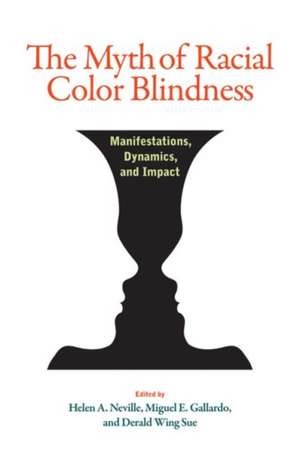 The Myth of Racial Color Blindness – Manifestations, Dynamics, and Impact de Helen A. Neville