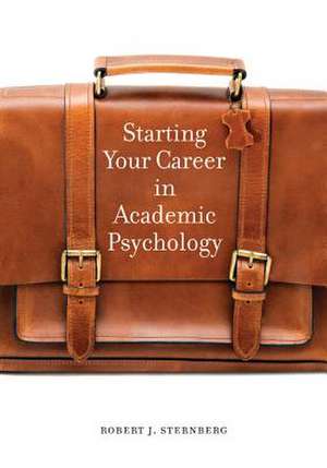 Starting Your Career in Academic Psychology de Robert J. Sternberg