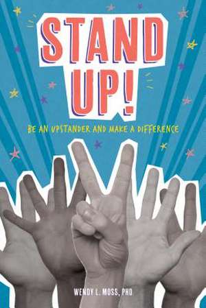 Stand Up! – Be an Upstander and Make a Difference de Wendy L. Moss