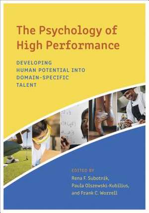 The Psychology of High Performance – Developing Human Potential Into Domain–Specific Talent de Rena F. Subotnik