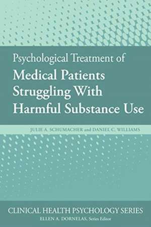 Psychological Treatment of Medical Patients Struggling With Harmful Substance Use de Julie A. Schumacher