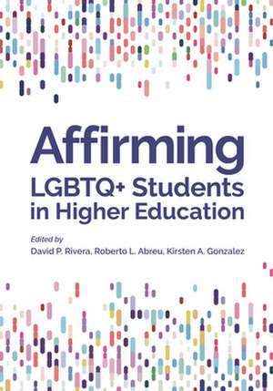 Affirming LGBTQ+ Students in Higher Education de David P. Rivera