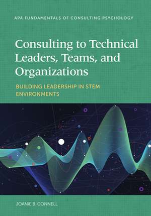 Consulting to Technical Leaders, Teams, and Orga – Building Leadership in STEM Environments de Joanie B. Connell