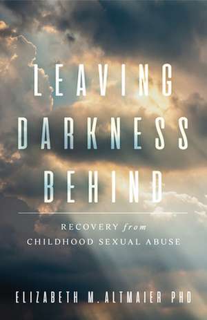 Leaving Darkness Behind de Elizabeth M Altmaier