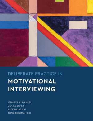 Deliberate Practice in Motivational Interviewing de Jennifer Knapp Manuel