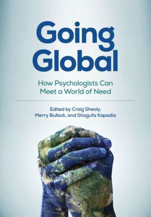 Going Global – How Psychologists Can Meet a World of Need de Craig N. Shealy