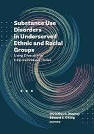 Substance Use Disorders in Underserved Ethnic an – Using Diversity to Help Individuals Thrive de Christina A. Downey