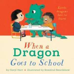 When a Dragon Goes to School de Caryl Hart