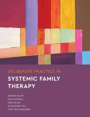 Deliberate Practice in Systemic Family Therapy de Adrian Blow