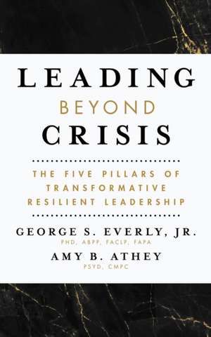 Leading Beyond Crisis de George S Everly