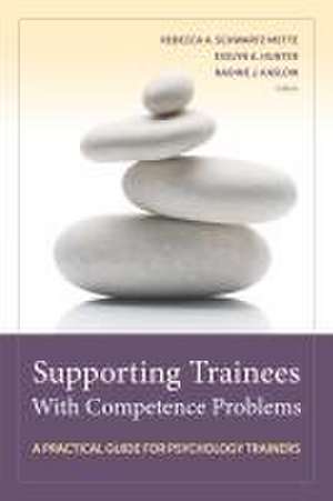 Supporting Trainees With Competence Problems – A Practical Guide for Psychology Trainers de Rebecca A. Schwartz–mette