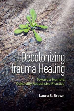 Decolonizing Trauma Healing de Laura S Brown