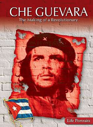 Che Guevara: The Making of a Revolutionary de Samuel Willard Crompton