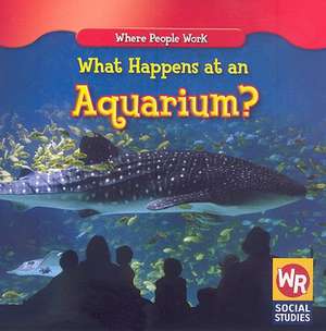 What Happens at an Aquarium? de Barbara Bakowski