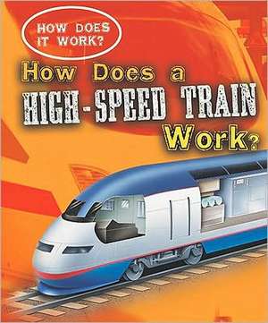 How Does a High-Speed Train Work? de Sarah Eason