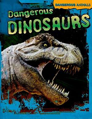 Dangerous Dinosaurs de Tom Jackson