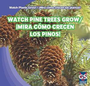 Watch Pine Trees Grow/Mira Como Crecen Los Pinos! de Therese M. Shea