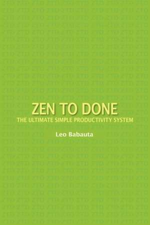 Zen to Done: The Ultimate Simple Productivity System de Leo Babauta