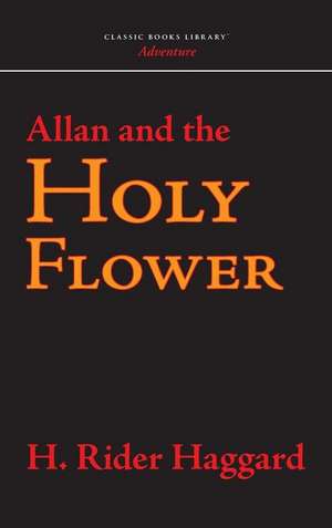 Allan and the Holy Flower de H. Rider Haggard