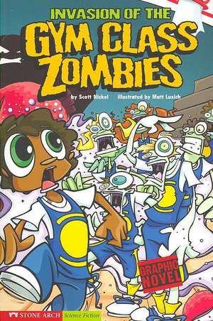 Invasion of the Gym Class Zombies de Scott Nickel