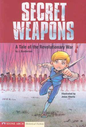 Secret Weapons: A Tale of the Revolutionary War de Jessica Gunderson