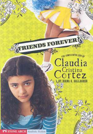 Friends Forever?: The Complicated Life of Claudia Cristina Cortez de Diana G. Gallagher