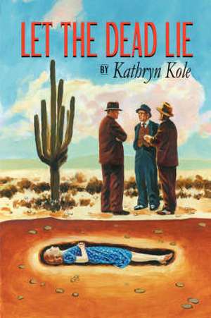 Let the Dead Lie de Kathryn Kole