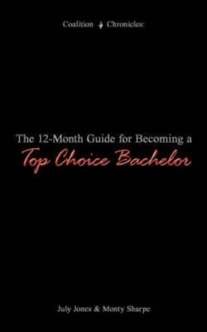 The 12-Month Guide for Becoming a Top Choice Bachelor de July Jones