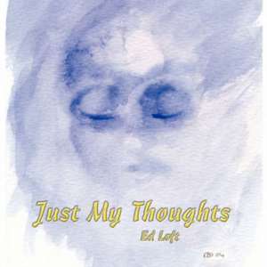 Just My Thoughts de Ed Loft
