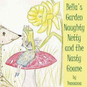 Bella's Garden Naughty Netty and the Nasty Gnome de Donnanna