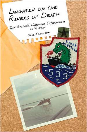 Laughter on the Rivers of Death: One Sailor's Humorous Experiences in Vietnam de Bill Ferguson