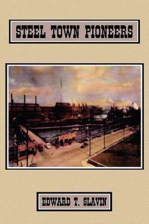 Steel Town Pioneers de Edward T. Slavin