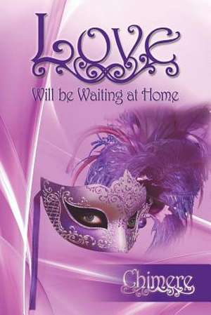 Love Will be Waiting at Home de Chimere