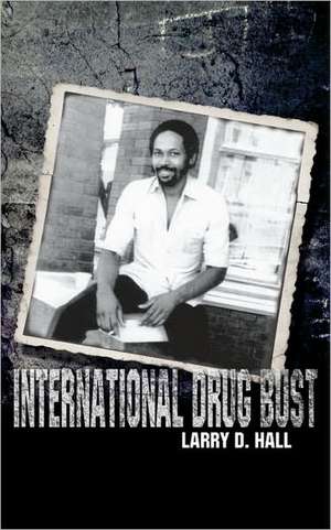 International Drug Bust de Larry D. Hall